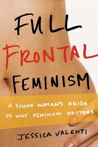 Full Frontal Feminism: A Young Woman’s Guide to Why Feminism Matters