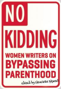 No Kidding: Women Writers on Bypassing Parenthood