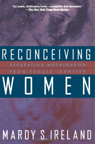 Reconceiving Women: Separating Motherhood From Female Identity