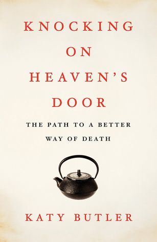 Knocking on Heaven’s Door: The Path to a Better Way of Death