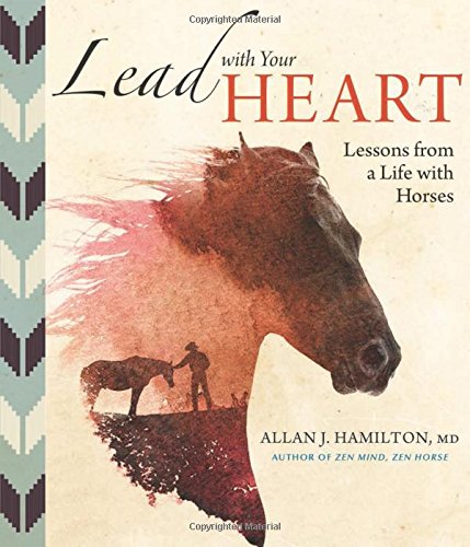 Lead with Your Heart: Lessons from a Life with Horses