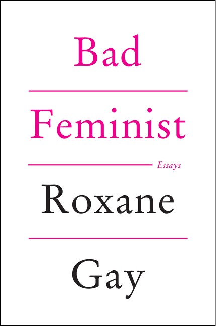 Bad Feminist: Essays, by Roxane Gay