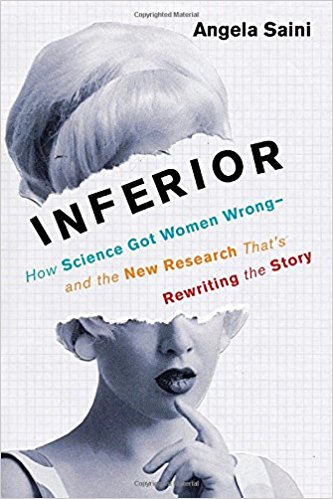 Inferior: How Science Got Women Wrong-and the New Research That’s Rewriting the Story
