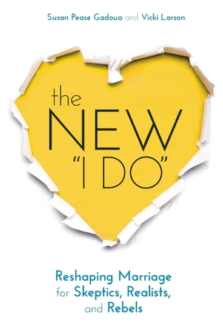 The New “I Do”: Reshaping Marriage for Skeptics, Realists, and Rebels