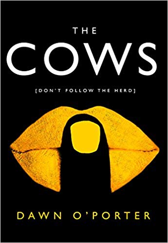 The Cows [Don’t Follow the Herd] by Dawn O’Porter