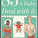 83 Reasons I Do Not Want a Baby: Deal with it. by Aubrea Ashe