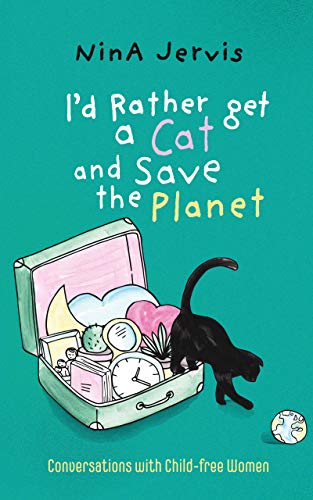 I’d Rather Get a Cat and Save the Planet by Nina Jervis