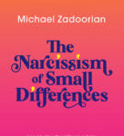 The Narcissism of Small Differences, by Michael Zadoorian