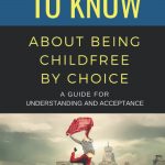 50 Things to Know About Being Childfree by Choice: A Guide for Understanding and Acceptance, by Kelly Hawkins
