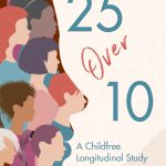 Latest Release! 25 Over 10: A Childfree Longitudinal Study
